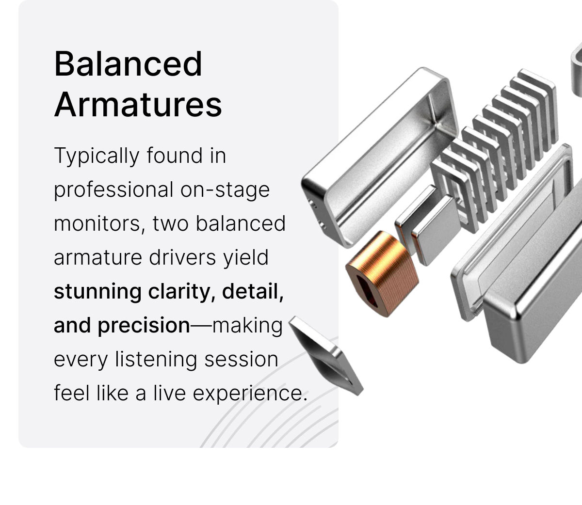 Balanced Armatures: making every listening session feel like a live experience.