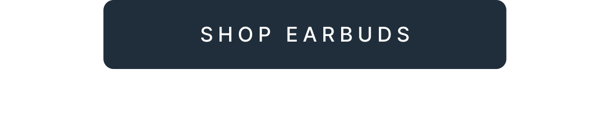 SHOP EARBUDS