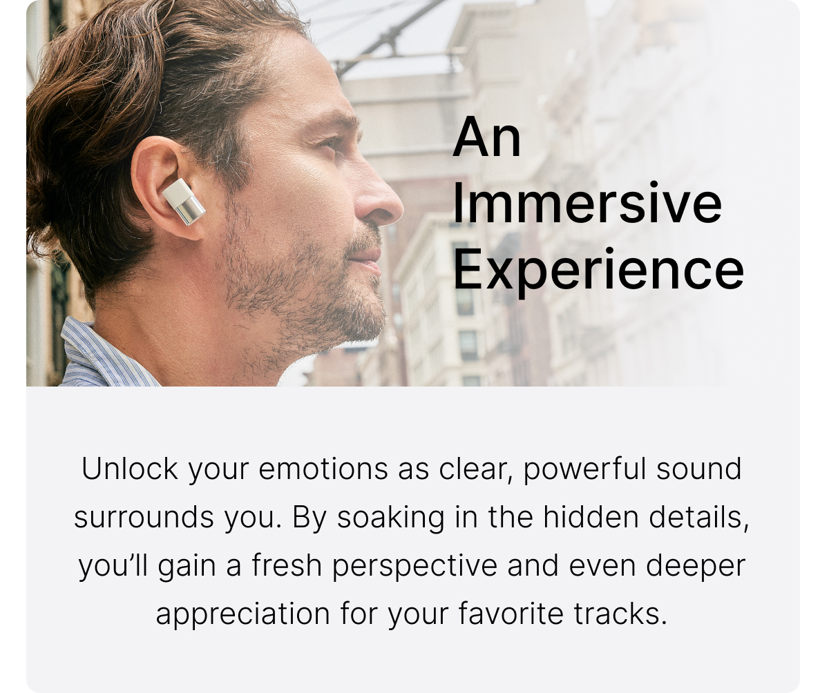 An Immersive Experience: Unlock your emotions as clear, powerful sound surrounds you.