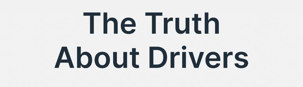 The Truth About Drivers