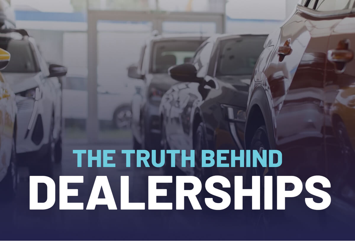 The Truth Behind Dealerships