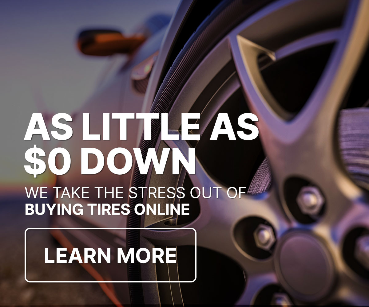 A little as $0 down. We take the stress out of buying tires online.