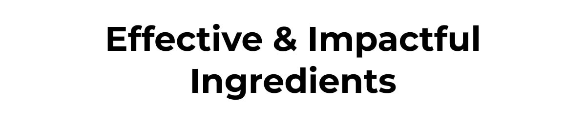 Effective & Impactful Ingredients